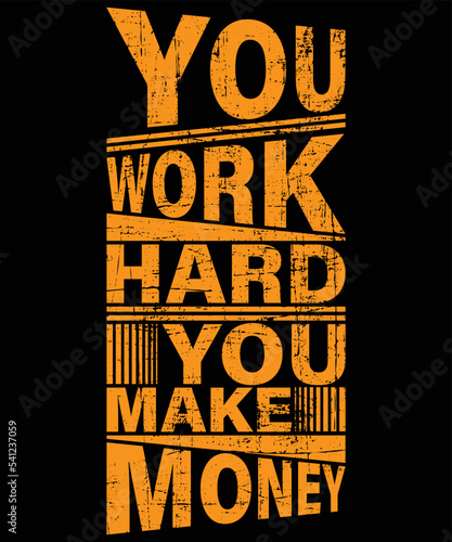 You Work Hard You Make Money typography vector t-shirt design.