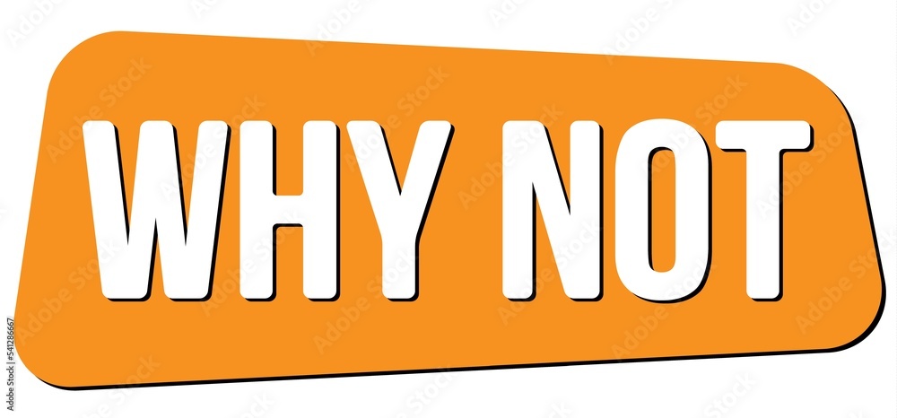 WHY NOT text on orange trapeze stamp sign. WHY NOT text on orange trapeze stamp sign.