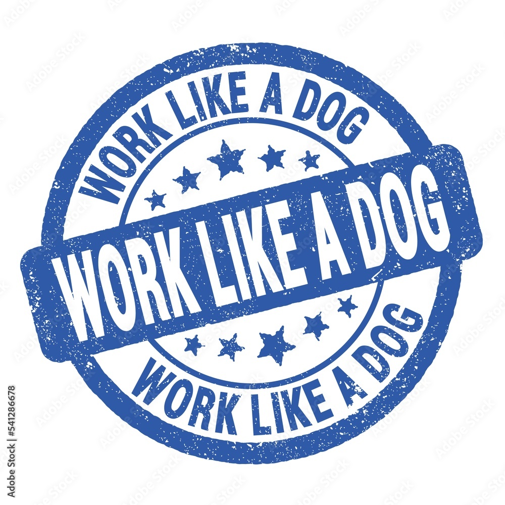 WORK LIKE A DOG text written on blue round stamp sign. WORK LIKE A DOG text written on blue round stamp sign.