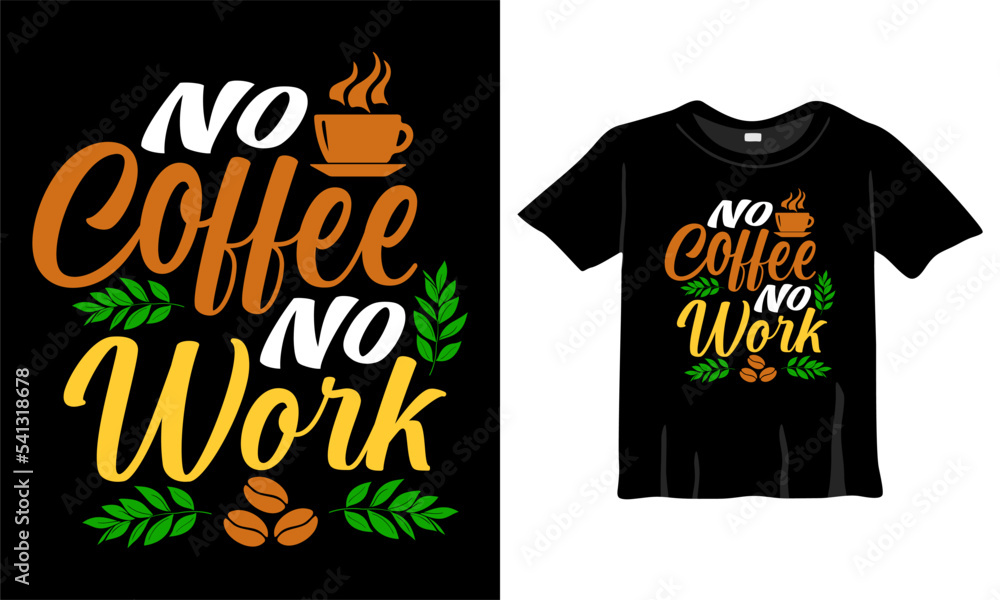No Coffee No Work. Coffee lover typography T-Shirt Design t-shirts design, typography design, Handrawn lettering phrase, coffee lovers t-shirt design print ready AI file