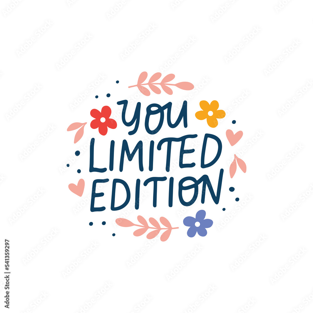 You are limited edition vector lettering quote. Positive saying illustration. Hand drawn clipart. Motivational phrase for poster, planner, t shirt print, card.