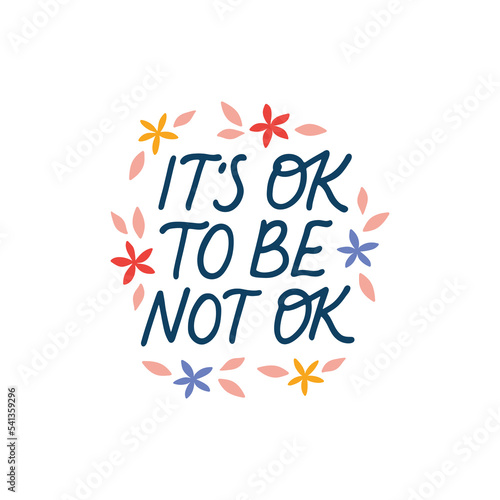 It's ok to be not ok - mental health vector lettering quote. Positive saying illustration. Self care hand drawn clipart. Motivational phrase for poster, planner, t shirt print, card.