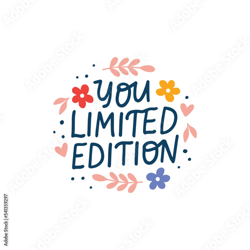 You are limited edition vector lettering quote. Positive saying illustration. Hand drawn clipart. Motivational phrase for poster, planner, t shirt print, card.