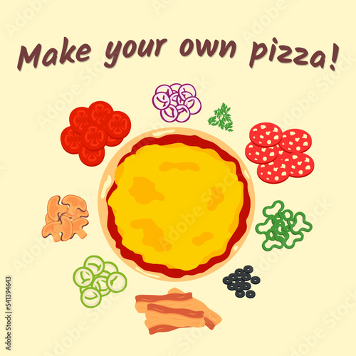 Poster with text Make your own pizza, pizza base and different ingredients. Illustration can be used for pizzerias, restaurants, cafe, lifestyles blogs, recipes