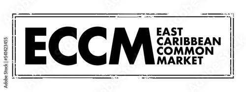 ECCM East Caribbean Common Market - group of 20 developing countries in the Caribbean that have come together to form an economic and political community, acronym text concept stamp
