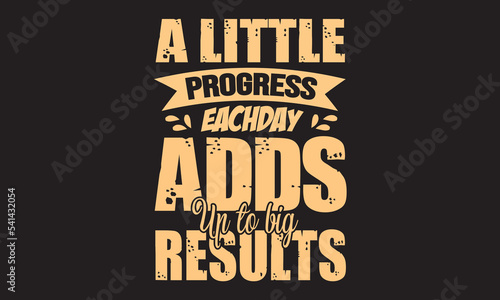 A Little Progress Eachday Adds Up To Big Results Design 