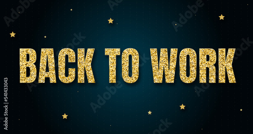 Back To Work in shiny golden color, stars design element and on dark background. photo