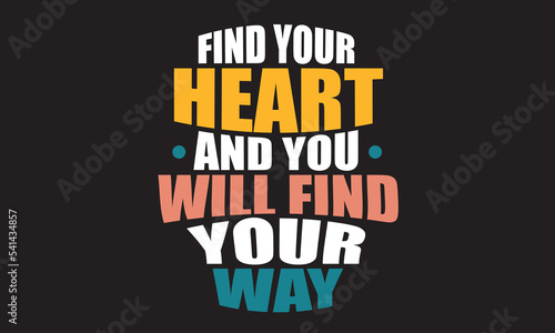 Find Your Heart And You Will Find Your Way Design 