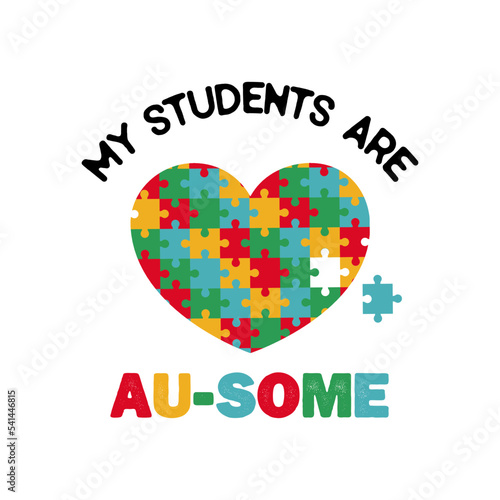 my students are au-some awesome t-shirt quote. Autism world day awareness. Teacher Calligraphy design.