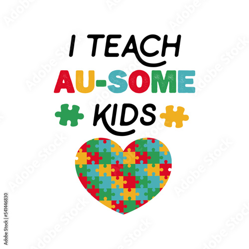 I teach au-some awesome kids t-shirt quote. Autism world day awareness. Teacher Calligraphy design. photo