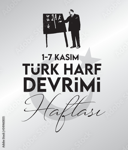 November 1-7 is the week of the Turkish alphabet revolution. turkish: 1-7 kasim türk harf devrimi haftasi