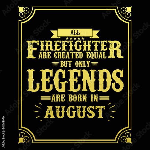 All Firefighter are equal but only legends are born in August  Birthday gifts for women or men  Vintage birthday shirts for wives or husbands  anniversary T-shirts for sisters or brother