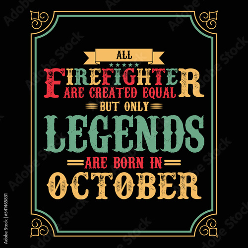 All Firefighter are equal but only legends are born in Otober, Birthday gifts for women or men, Vintage birthday shirts for wives or husbands, anniversary T-shirts for sisters or brother photo