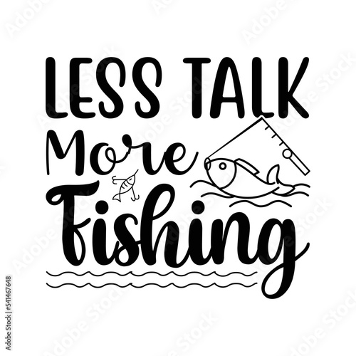 Less talk more fishing t-shirt design