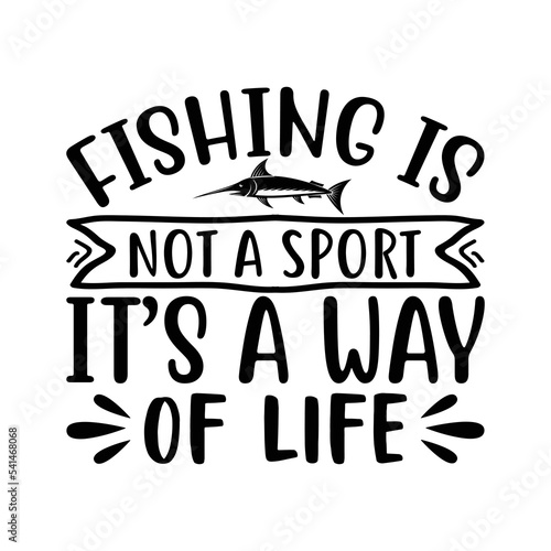 fishing is not a sport It's a way of life
