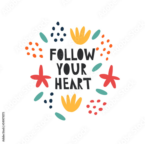 Follow your heart. Cute cartoon inscription. Cute vector illustration inscription doodle style. Motivational inscription. Simple flat vector cartoon illustration.