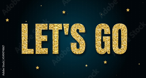 Let's go in shiny golden color, stars design element and on dark background. photo