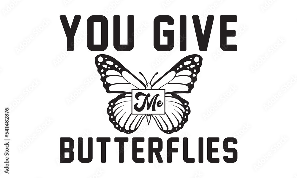 You Give Me Butterflies Svg, Butterfly svg, Butterfly svg tshirt