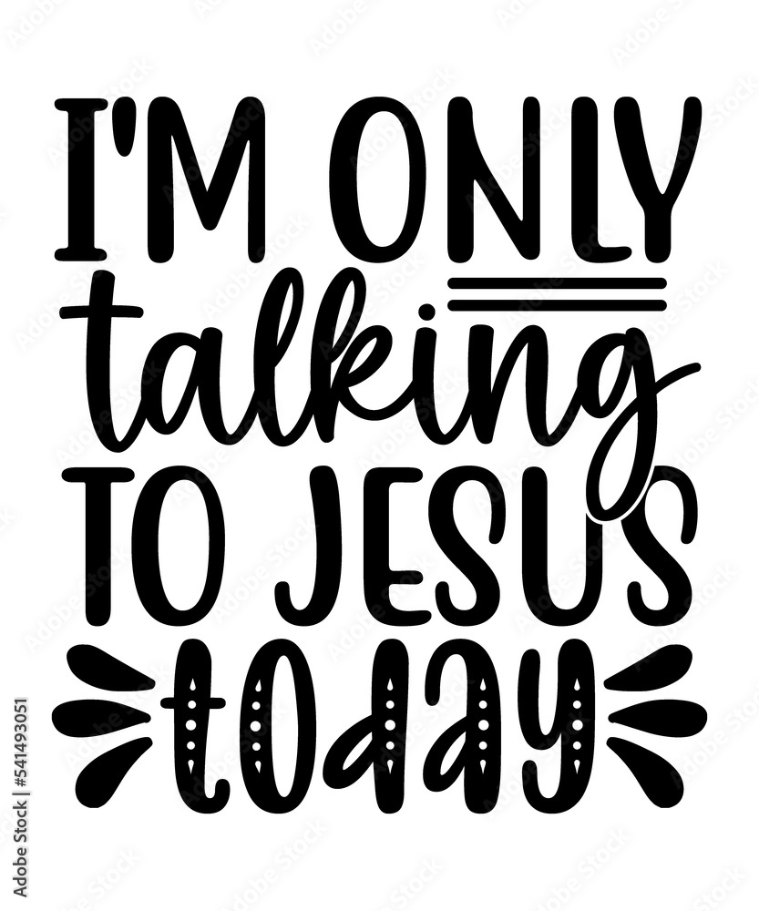 Im Only Talking To Jesus Today Svg Stock Illustration Adobe Stock