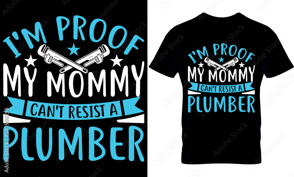 Obraz premium I'm proof my mommy can't resist a plumberplumber Typography T shirt Design with editable vector graphic. Plumber t-shirt design. Plumbing design. plumbers t shirt design.