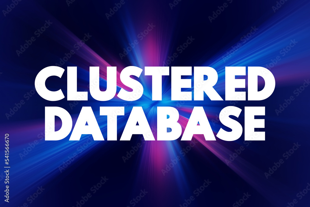 Clustered Database - collection of databases that is managed by a single instance of a running database server, text concept background Clustered Database - collection of databases that is managed by a single instance of a running database server, text concept background