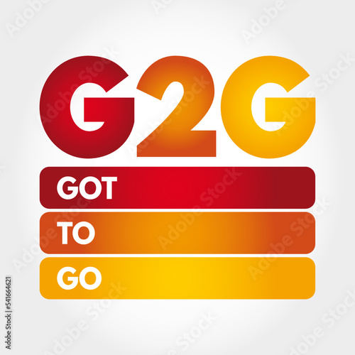 G2G - Got To Go acronym, text concept for presentations and reports
