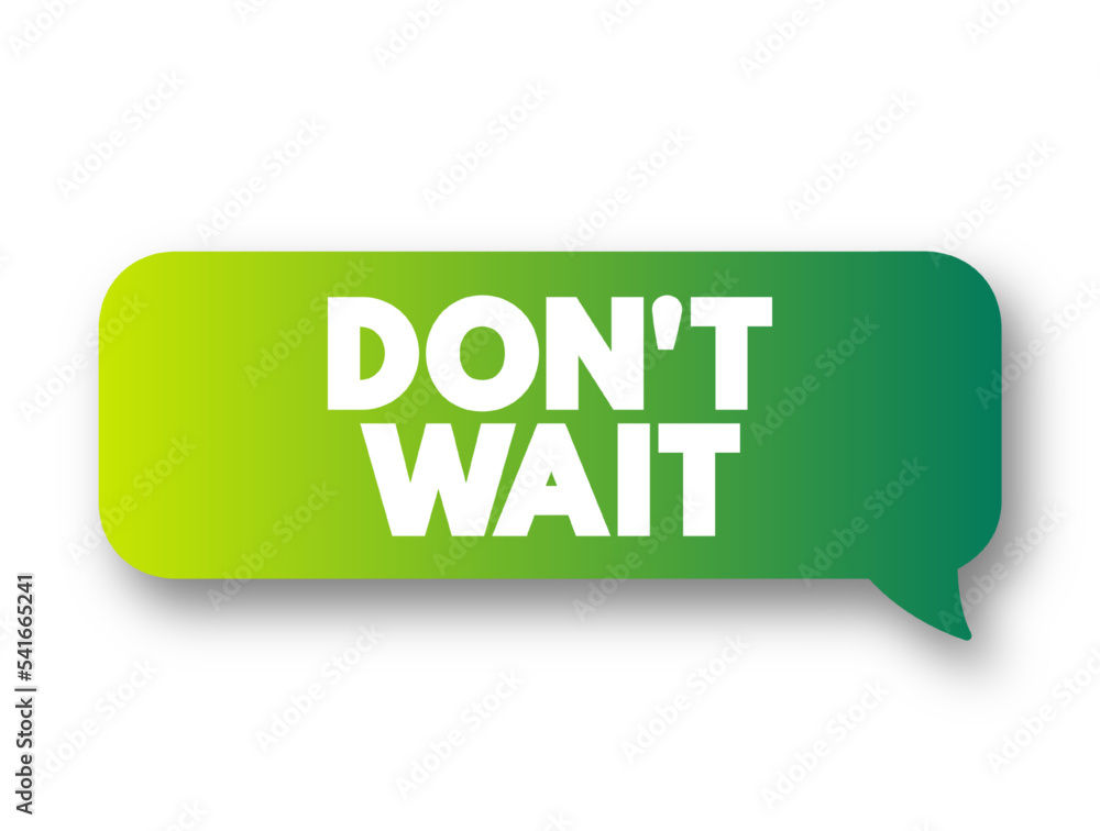Fototapeta premium Don't Wait text message bubble, concept background