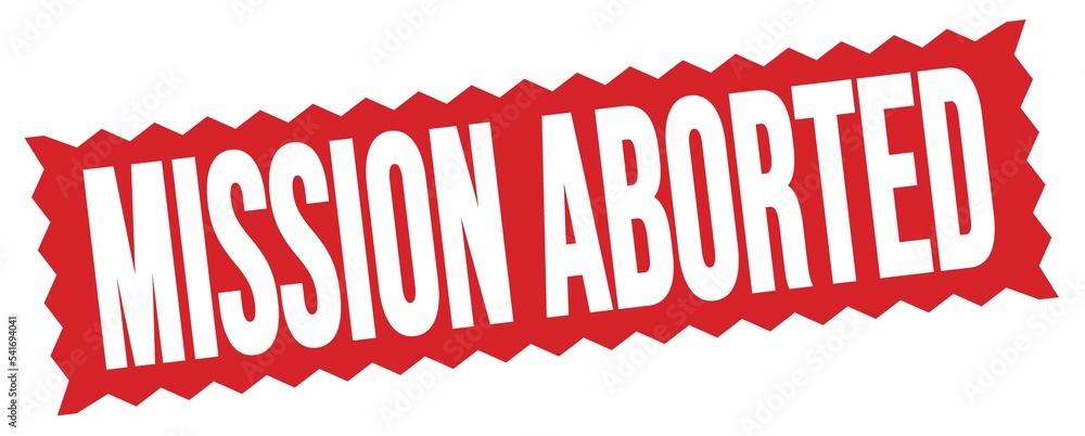 MISSION ABORTED text written on red stamp sign. MISSION ABORTED text written on red stamp sign.