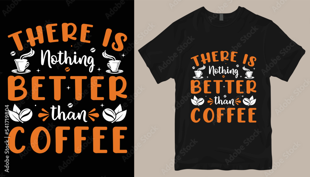 There is nothing better than coffee t shirt design . There is nothing better than coffee t shirt design .