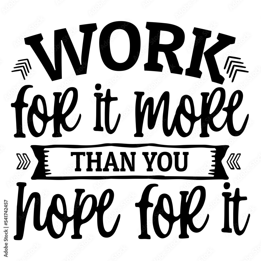 work for it more than you hope for it svg work for it more than you hope for it svg