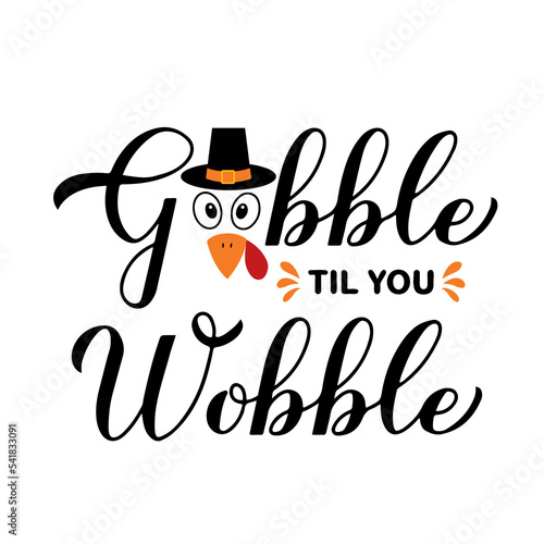 Gobble til you wobble calligraphy hand lettering. Funny Thanksgiving quote. Vector template for greeting card, typography poster, banner, shirt, etc