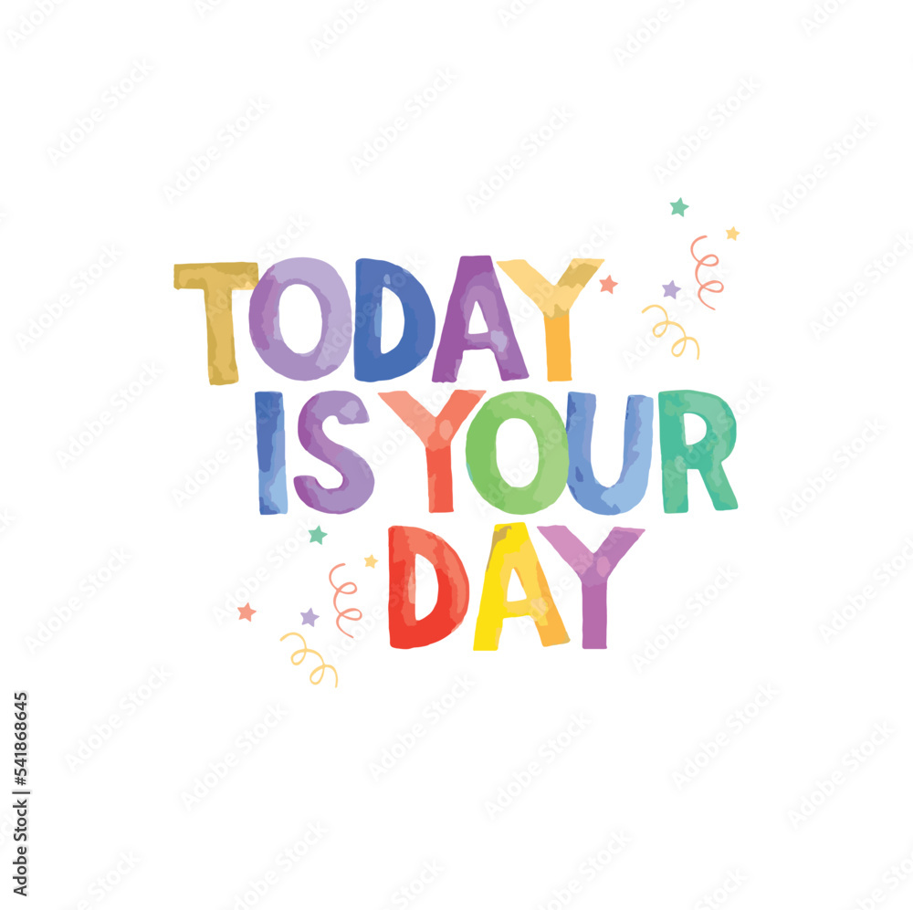today is your day colorful text, happy birthday wish quote