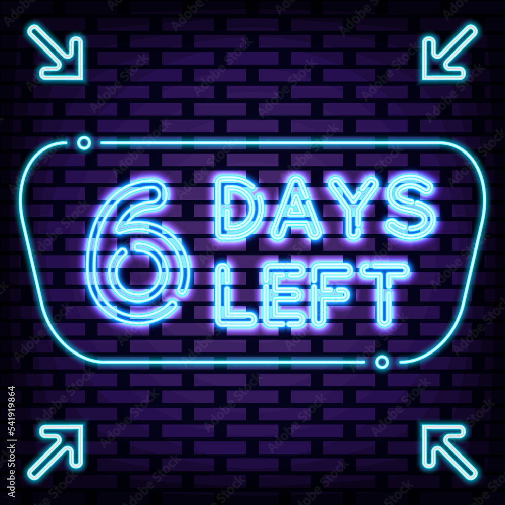 6 Days Left Badge in neon style. Neon script. Light banner. Modern trend design. Vector Illustration 6 Days Left Badge in neon style. Neon script. Light banner. Modern trend design. Vector Illustration
