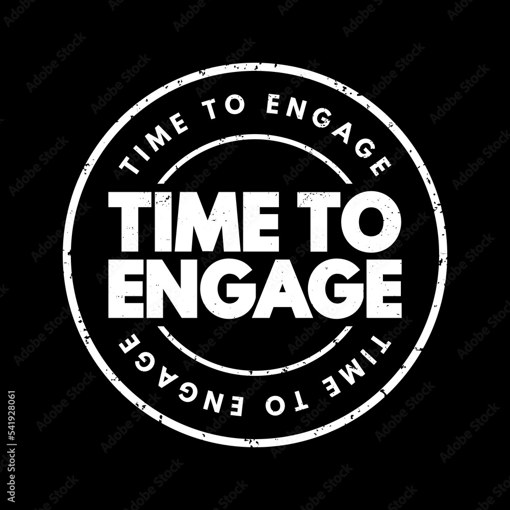 Time To Engage text stamp, concept background Time To Engage text stamp, concept background