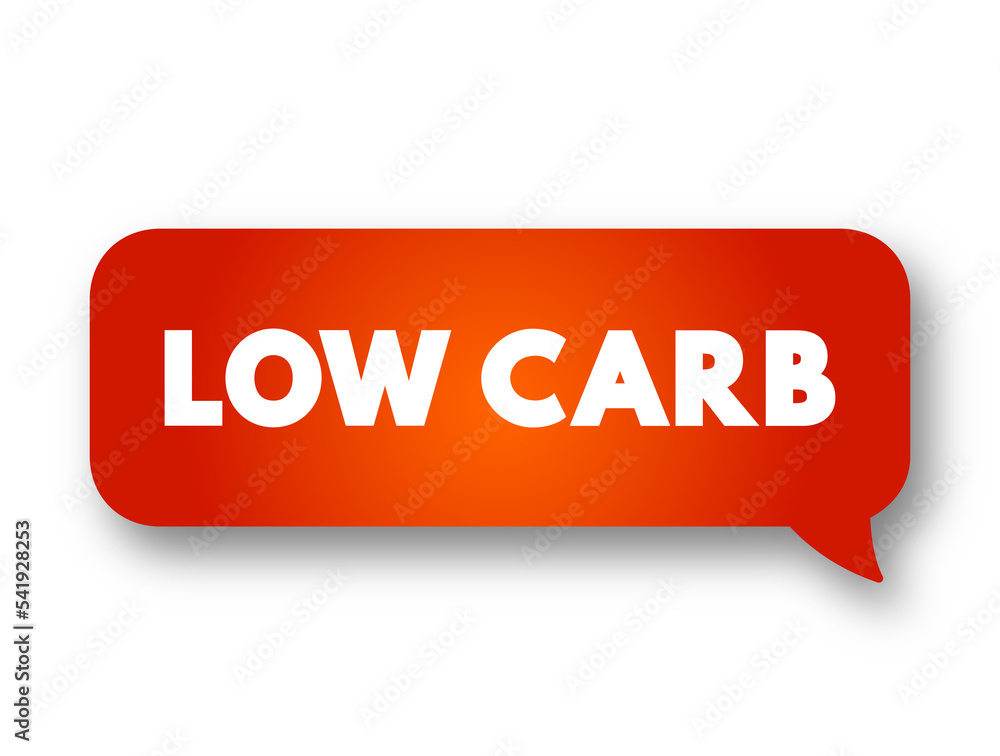 Low Carb - diet means that you eat fewer carbohydrates and a higher proportion of protein and fat, text concept message bubble Low Carb - diet means that you eat fewer carbohydrates and a higher proportion of protein and fat, text concept message bubble