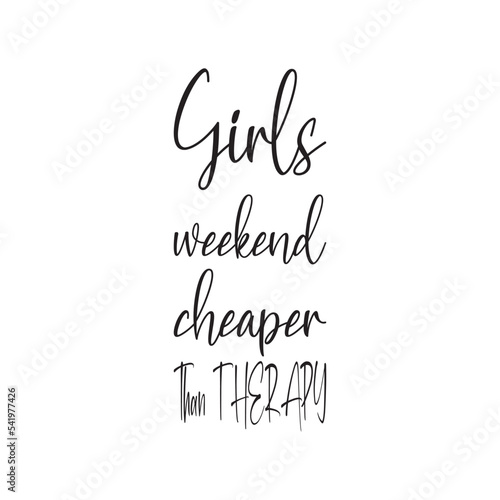 girls weekend cheaper than therapy black letters quote