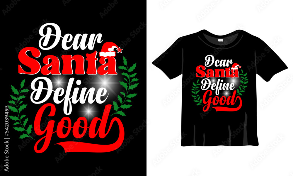 Dear Santa Define Good Christmas T-Shirt Design Template for Christmas Celebration. Good for Greeting cards, t-shirts, mugs, and gifts. For Men, Women, and Baby clothing Dear Santa Define Good Christmas T-Shirt Design Template for Christmas Celebration. Good for Greeting cards, t-shirts, mugs, and gifts. For Men, Women, and Baby clothing