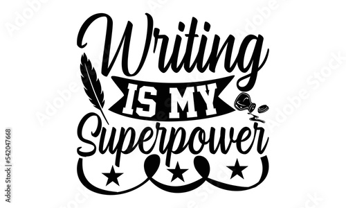 Writing Is My Superpower - Writer SVG Design, Hand drawn lettering phrase isolated on white background, Calligraphy T-shirt design, EPS, SVG Files for Cutting, bag, cups, card