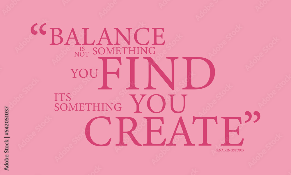 Balance is not something you find. Its something you create motivational and inspiration quite