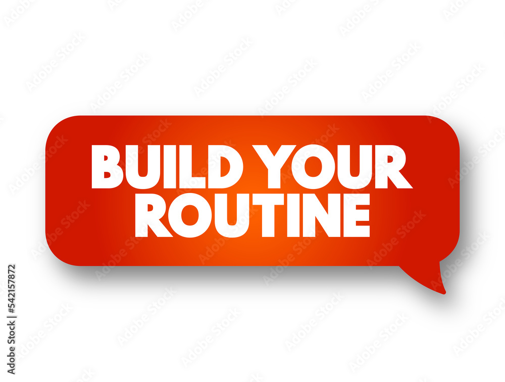 Build your Routine text message bubble, concept background Build your Routine text message bubble, concept background
