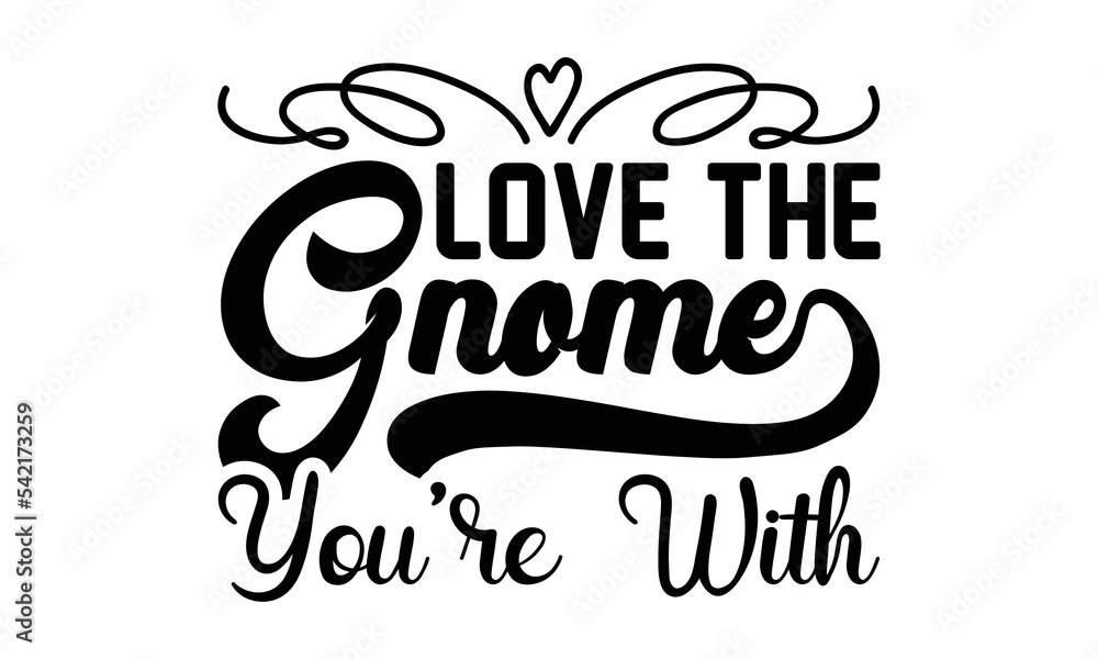 Obraz premium love the gnome you’re with svg, Valentines Day svg, Happy valentine`s day T shirt greeting card template with typography text and red heart and line on the background. Vector illustration, flyers
