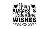 Hugs Kisses & valentine wishes svg, Valentines Day svg, Happy valentine`s day T shirt greeting card template with typography text and red heart and line on the background. Vector illustration, flyers