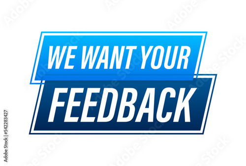We want your feedback Button, icon, emblem, label. Vector stock illustration.