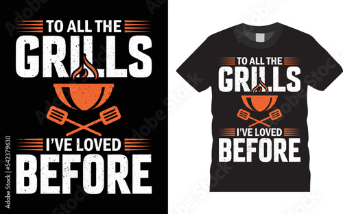 BBQ T-shirt Design - To All The Grills I've Loved Before. Vector typography t-shirt design template. Perfect for print items and bags, posters, cards, and vector illustrations. Isolated on black bg.