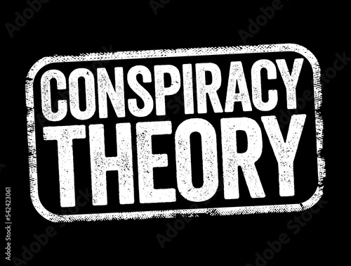 Conspiracy Theory is an explanation for an event or situation that invokes a conspiracy by sinister and powerful groups, text stamp concept background