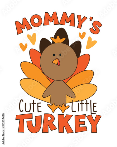 Mommy's little turkey - cute turkey bird. Good for baby clothes, T shirt print, poster, card, and other decoration for Thanksgiving