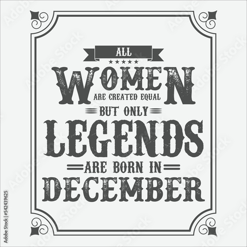 All Women are equal but only legends are born in December, Birthday gifts for women or men, Vintage birthday shirts for wives or husbands, anniversary T-shirts for sisters or brother