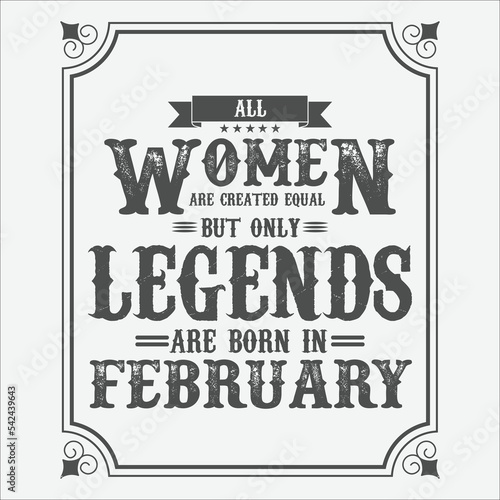 All Women are equal but only legends are born in February, Birthday gifts for women or men, Vintage birthday shirts for wives or husbands, anniversary T-shirts for sisters or brother