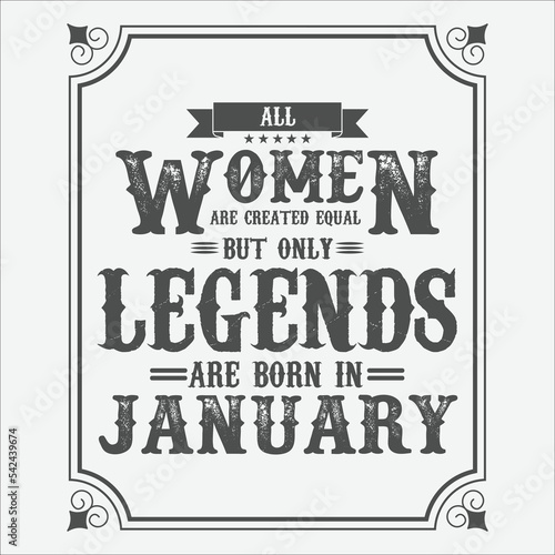 
All Women are equal but only legends are born in January, Birthday gifts for women or men, Vintage birthday shirts for wives or husbands, anniversary T-shirts for sisters or brother