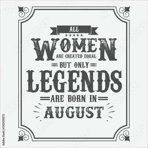 
All Women are equal but only legends are born in August, Birthday gifts for women or men, Vintage birthday shirts for wives or husbands, anniversary T-shirts for sisters or brother
